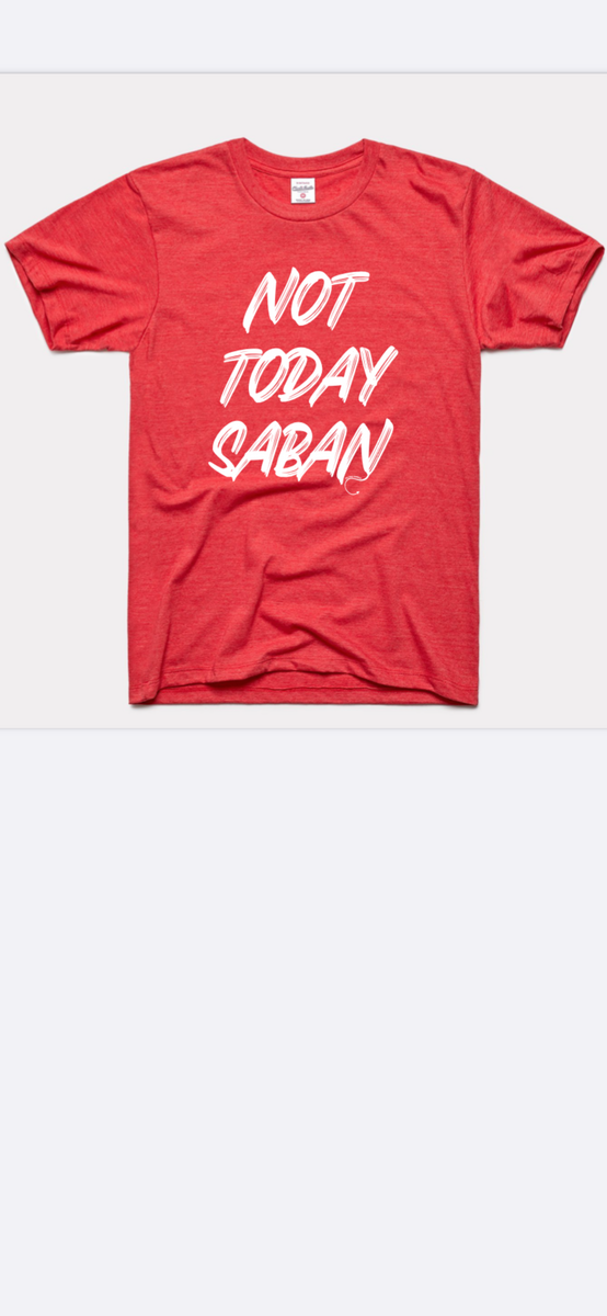 not today saban shirt